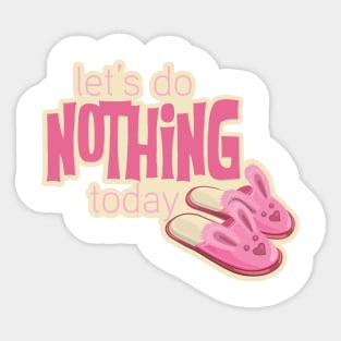 Let's Do Nothing Today Sticker